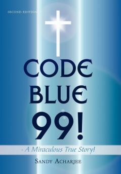 CODE BLUE 99! - A Miraculous True Story!