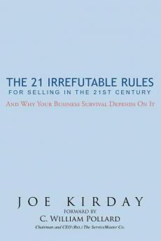 The 21 Irrefutable Rules for Selling in the 21st Century: And Why Your Business Survival Depends on it