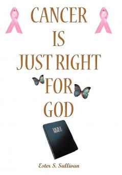 Cancer Is Just Right For God