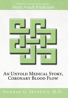 An Untold Medical Story Coronary Blood Flow Heart Attack Prediction Prevention and Treatment