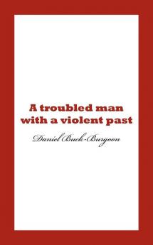 A Troubled Man with a Violent Past.