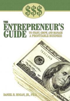 $$$ THE ENTREPRENEUR'S GUIDE TO START GROW AND MANAGE A PROFITABLE BUSINESS