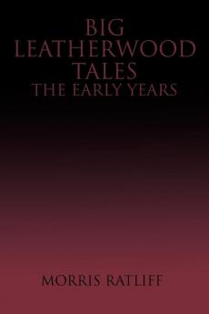 Big Leatherwood Tales-The Early Years