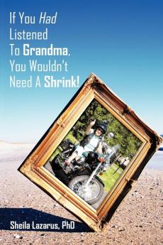 If You Had Listened To Grandma You Wouldn't Need A Shrink!