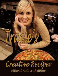 Tracie's Creative Recipes (without Nuts or Shellfish)