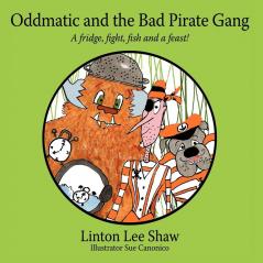 Oddmatic and the Bad Pirate Gang: A FridgeFightFish and a Feast!