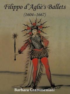 Filippo d'Agli��'s Ballets (1604-1667)