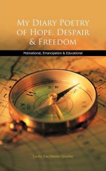 My Diary Poetry of Hope Despair & Freedom: Motivational Emancipation & Educational