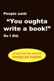 People Said You Oughta Write a Book!'' So I Did.