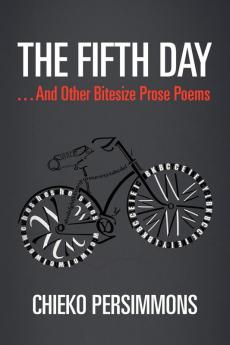 The Fifth Day . . . And Other Bitesize Prose Poems