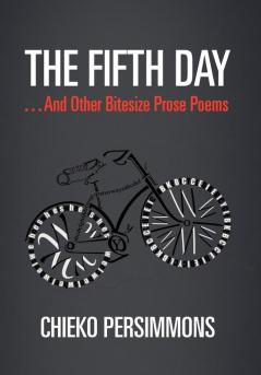 The Fifth Day . . . and Other Bitesize Prose Poems