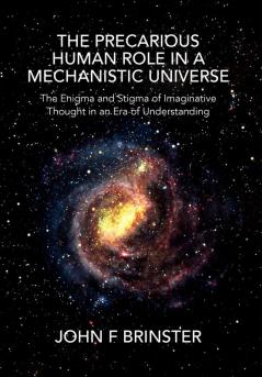 The Precarious Human Role in a Mechanistic Universe