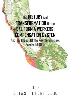 The History And Transformation Of The California Workers' Compensation System And The Impact Of The New Reform Law; Senate Bill 899.