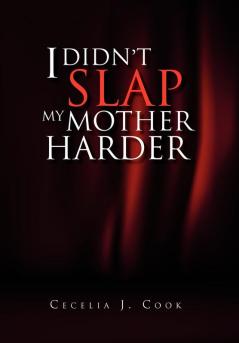 I Didn't Slap My Mother Harder