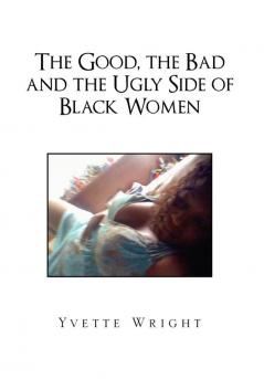 The Good the Bad and the Ugly Side of Black Women