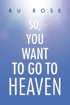 So You Want to Go to Heaven