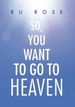 So You Want To Go To Heaven