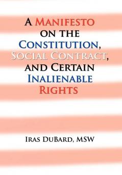A Manifesto on the Constitution Social Contract and Certain Inalienable Rights
