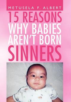15 REASONS WHY BABIES AREN'T BORN SINNERS