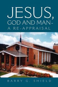 JESUS GOD AND MAN - A RE-APPRAISAL