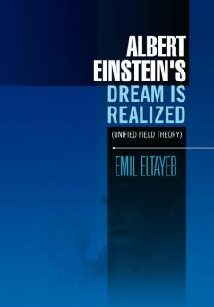 Albert Einstein's Dream Is Realized (Unified Field Theory)