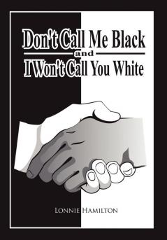 Don't Call Me Black And I Won't Call You White