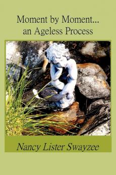 Moment by Moment...an Ageless Process