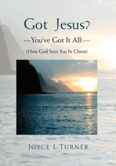 Got Jesus?---You've Got It All!---