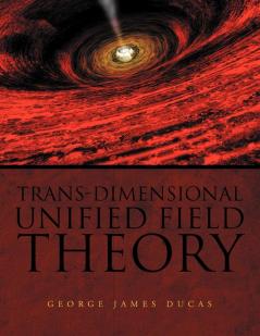 Trans-Dimensional Unified Field Theory