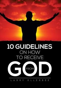 10 Guidelines on How to Receive from God