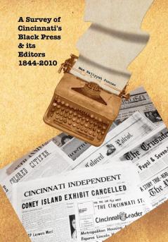 A Survey of Cincinnati's Black Press & Its Editors 1844-2010