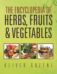 The Encyclopedia of Herbs Fruits & Vegetables