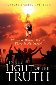 In The Light Of The Truth: The True Words Of God There Is No Other!