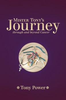 Mister Tony's Journey Through and Beyond Cancer