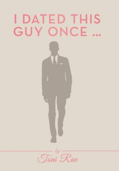 I Dated This Guy Once ...