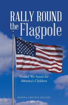 Rally Round the Flagpole: United We Stand for America'S Children