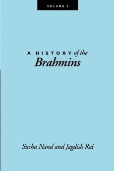 A History of the Brahmins Volume 1