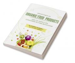 IMPORTANCE OF ORGANIC FOOD PRODUCTS AND ITS IMPACT ON CONSUMER BUYING BEHAVIOUR