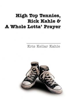High Top Tennies Rick Kahle and a Whole Lotta' Prayer