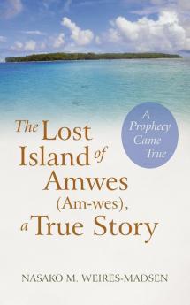 The Lost Island of Amwes (Am-Wes) a True Story