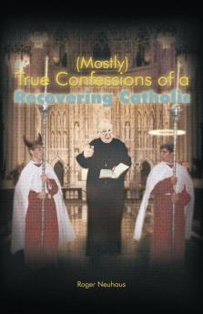 (Mostly) True Confessions of a Recovering Catholic