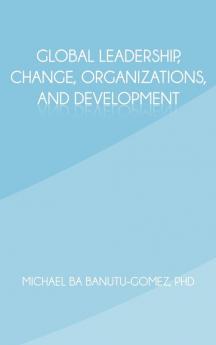 Global Leadership Change Organizations and Development