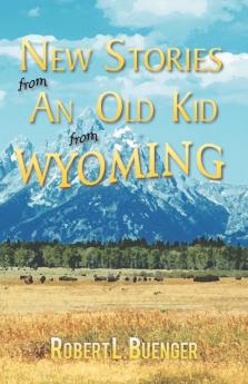 New Stories from an Old Kid from Wyoming