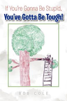If You're Gonna Be Stupid You've Gotta Be Tough!