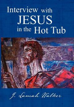 Interview with Jesus in the Hot Tub
