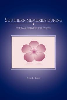 Southern Memories During the War Between the States