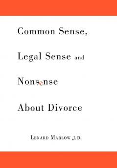 Common Sense Legal Sense and Nonsense About Divorce