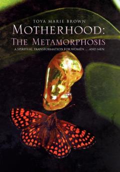 Motherhood: The Metamorphosis