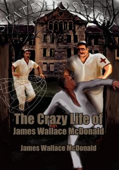 The Crazy Life of James Wallace McDonald