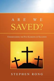 Are We Saved?: Understanding the Five Elements of Salvation